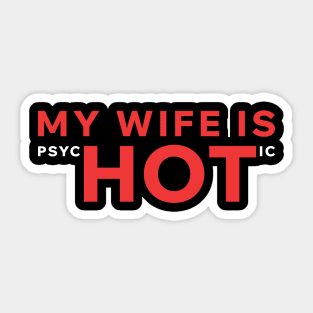 My Wife Is PsycHOTic Sticker
